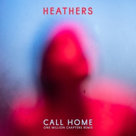 HEATHERS - CALL HOME (ONE MILLION CHAPTERS REMIX)